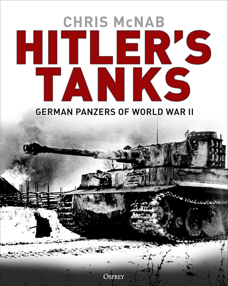Hitler's Tanks: German Panzers of World War II: McNab, Chris