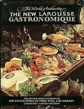 The New Larousse Gastronomique: The Encyclopedia of Food, Wine