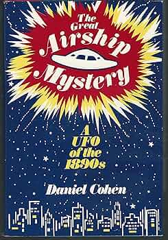 The Great Airship Mystery: A UFO of the 1890s: Daniel Cohen