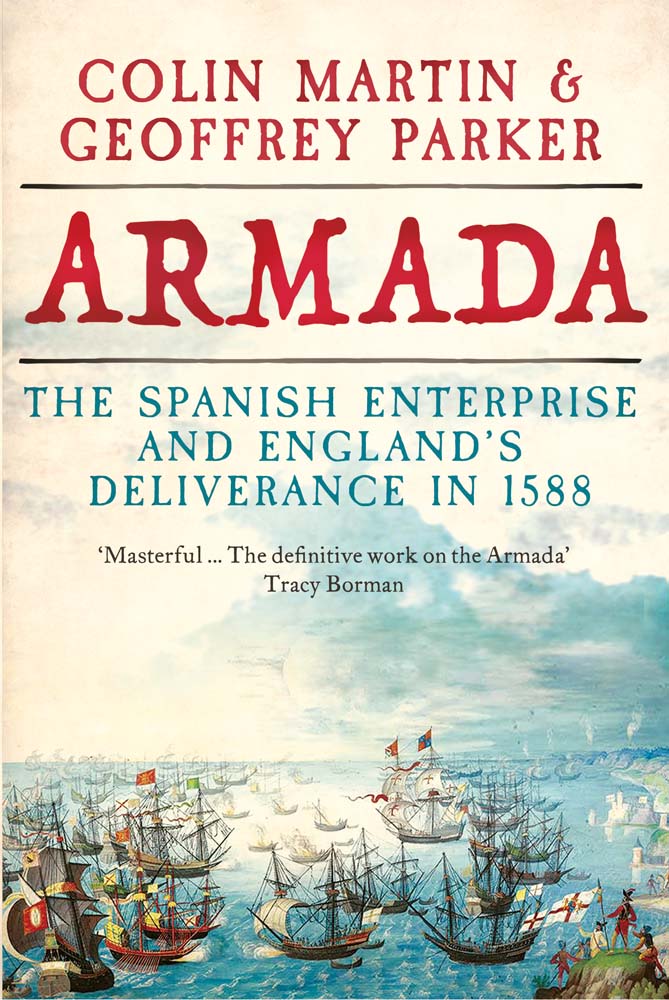 Armada: The Spanish Enterprise and England's Deliverance in 1588