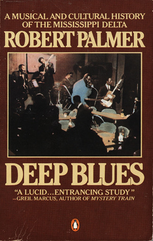 Deep Blues: A Musical and Cultural History of the Mississippi