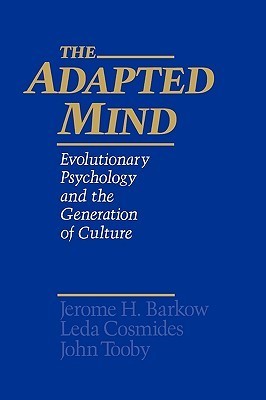 ADAPTED MIND: EVOLUTIONARY PSYCHOLOGY: Evolutionary Psychology and