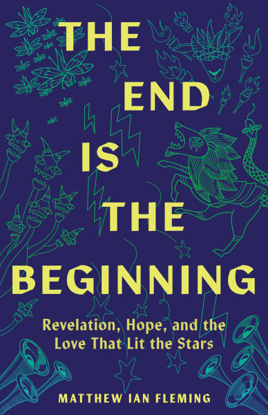 The End Is the Beginning: Revelation, Hope, and the Love That Lit