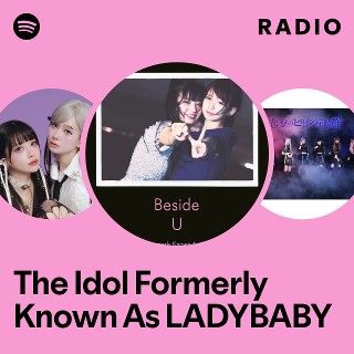 The Idol Formerly Known As LADYBABY | Spotify