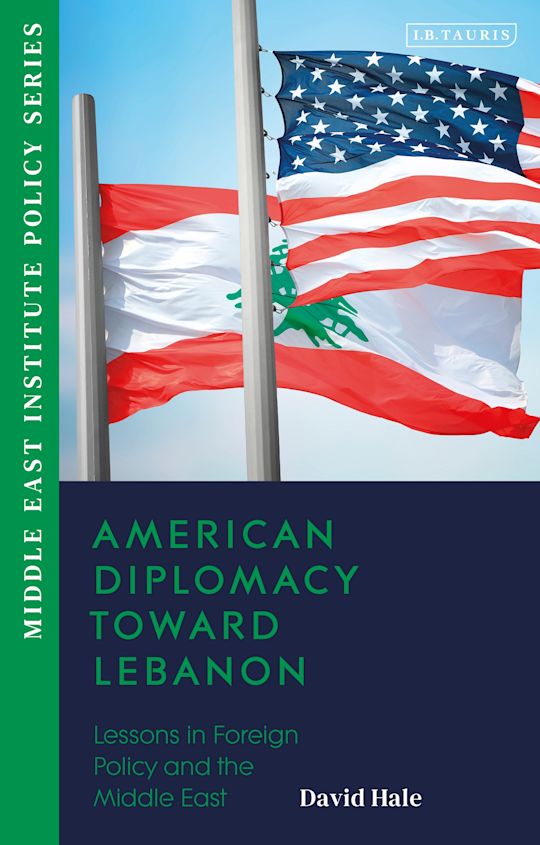 American Diplomacy Toward Lebanon: Lessons in Foreign Policy and