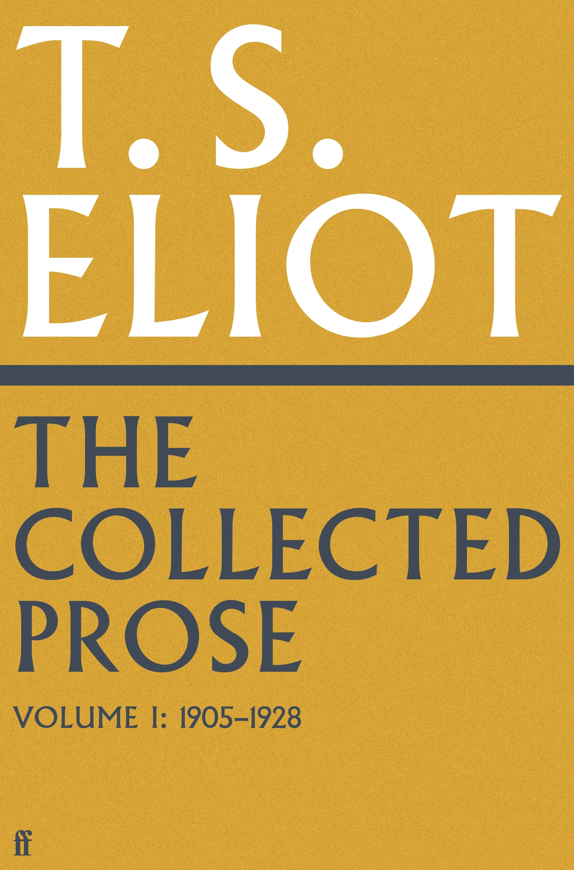 Collected Prose of T.S. Eliot Volume 1 - T. S. Eliot, edited by